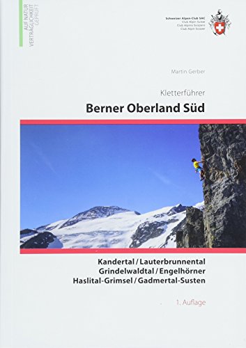Berner Oberland Süd Kandertal / Lauterbrunnen / Grindelwald / Rosenlaui / Urbachtal / Haslital-Grimsel / Gadmertal: Kletterführer