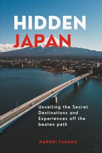 HIDDEN JAPAN: Unveiling the Secret Destinations and Experiences off the