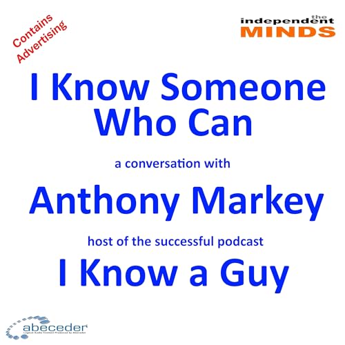 I know Someone Who Can &ndash; a conversation with I Know A Guy host Anthony Markey