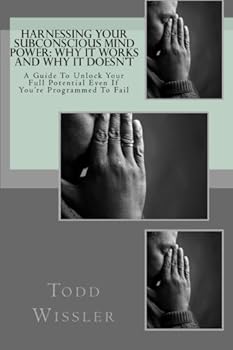 Paperback Harnessing Your Subconscious Mind Power: Why it Works and Why it Doesn't: A Guide to Unlock Your Full Potential Even if You're Programmed to Fail Book