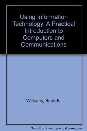 Using Information Technology: A Practical Introduction to Computers & Communications : Brief Version