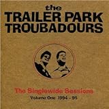 Trailer Park Troubadours The Singlewide Sessions Vol One 1994 - 95