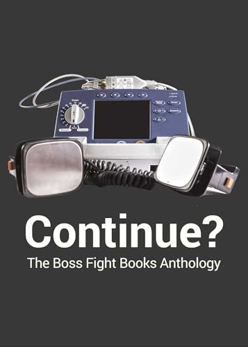 Continue?: The Boss Fight Books Anthology
