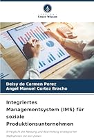 Integriertes Managementsystem (IMS) für soziale Produktionsunternehmen: Ermöglicht die Messung und Abstimmung strategischer Maßnahmen mit den Zielen (German Edition) 6206841235 Book Cover