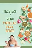 Papillas Y Menus Para Bebés/ Recetas De Papillas, Comidas Para Bebés: libro de papillas para bebes