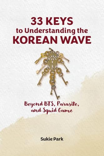 33 Keys to Understanding the Korean Wave: Beyond BTS, Parasite,