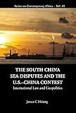 South China Sea Disputes And The Us-china Contest, The: International Law And Geopolitics (Series On Contemporary China Book 43)