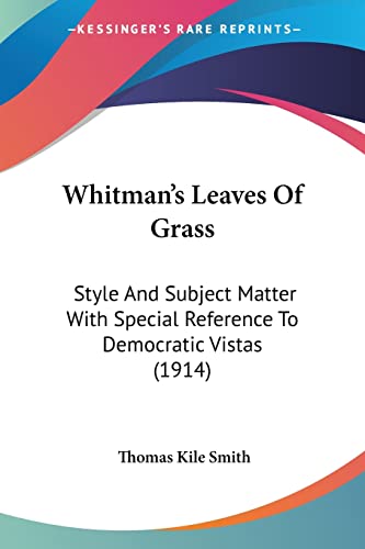 Whitman's Leaves Of Grass: Style And Subject Matter With Special Reference To Democratic Vistas (1914)