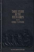 Rare George T Stevens / Three Years in the Sixth Corps 1984 - NY: Time Life Education, 1984 B0B9Y24Y3Z Book Cover