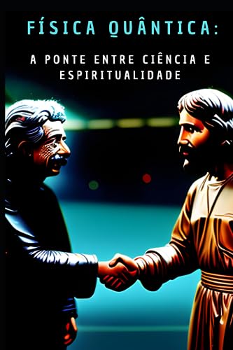 Física Quântica: A ponte entre ciência e espiritualidade (Portuguese Edition) - Giraldi, Lucas Rodrigues