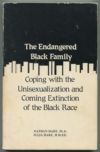 The Endangered Black Family: Coping With the Unisexualization and Coming Extinction of the Black Race (Black Male / Female Relationships Book Series, No. 1)