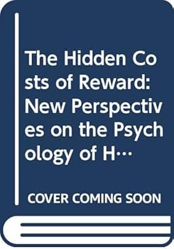 Loose Leaf The Hidden Costs of Reward: New Perspectives on the Psychology of Human Motivation Book