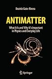 Antimatter: What It Is and Why It's Important in Physics and Everyday Life (English Edition)
