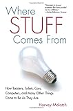 Where Stuff Comes From: How Toasters, Toilets, Cars, Computers and Many Other Things Come To Be As They Are
