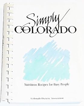 Simply Colorado: Nutritious Recipes for Busy People