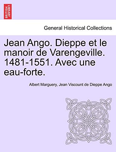 Jean Ango. Dieppe Et Le Manoir de Varengeville. 1481-1551. Avec Une Eau-Forte. (French Edition)