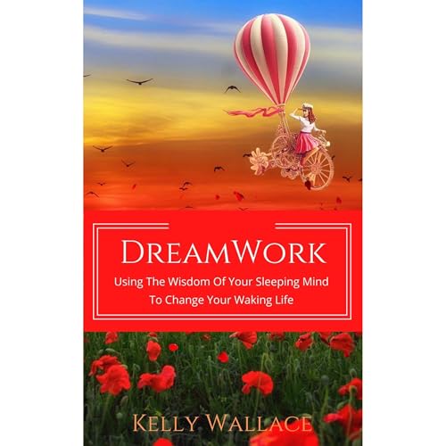 DreamWork: Using The Wisdom Of Your Sleeping Mind To Change Your Waking Life by Kelly Wallace episode artwork