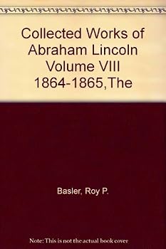 Collected Works of Abraham Lincoln Volume VIII 1864-1865,The