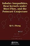 Sobolev Inequalities, Heat Kernels under Ricci Flow, and the Poincare Conjecture (English Edition)