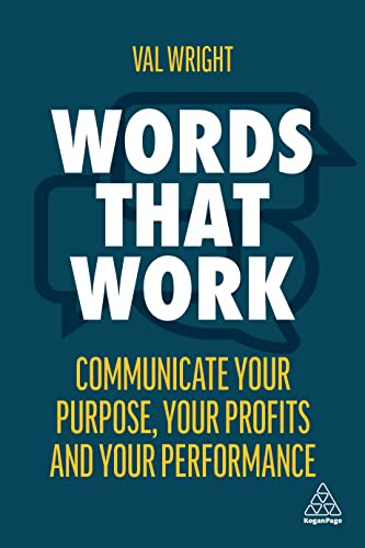 Words That Work: Communicate Your Purpose, Your Profits and Your Performance