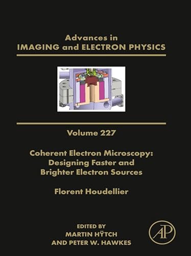 Coherent Electron Microscopy: Designing Faster and Brighter Electron Sources (Advances in Imaging and Electron Physics) (English Edition)
