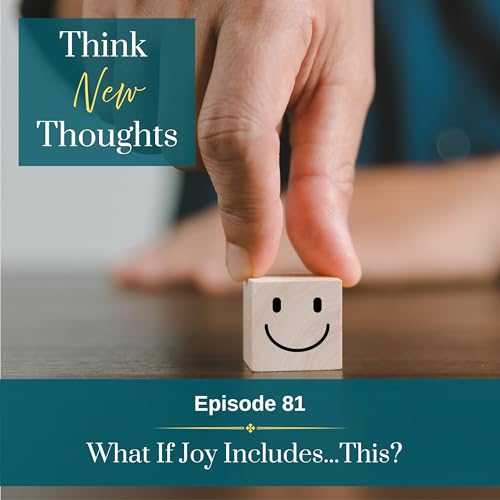 Ep 81: What If Joy Includes...This?