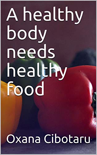 A healthy body needs healthy food (English Edition)