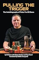 Pulling the Trigger; The Autobiography of Poker Pro Eli Elezra 1880685604 Book Cover