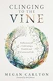 Clinging to the Vine: Reflections for Cultivating a Fruitful and Connected Life