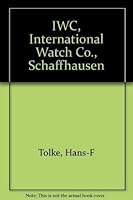 IWC, International Watch Co., Schaffhausen 3906500152 Book Cover