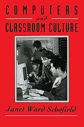 Computers and Classroom Culture: Schofield, Janet Ward: 9780521479240 ...