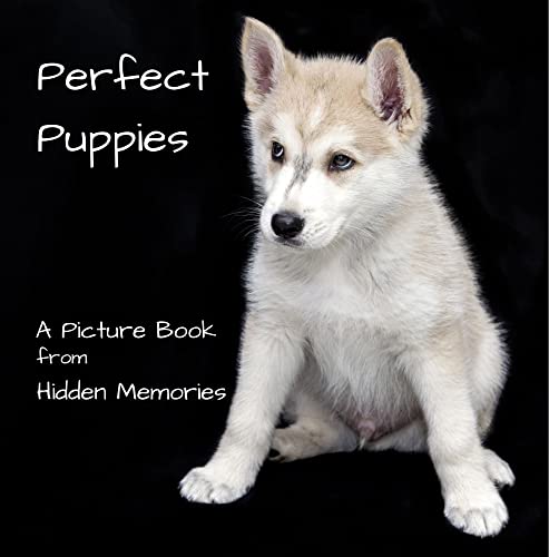 Perfect Puppies: A No Text Picture Book: A Calming Gift for Alzheimer Patients and Seniors Living With Dementia (Hidden Memories)