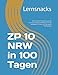 ZP 10 NRW in 100 Tagen: Deine optimale Vorbereitung für die Zentralen Prüfungen 10 NRW (mit 30 Tage Notfallplan, KI-Hacks und Tipps gegen Prüfungsangst)