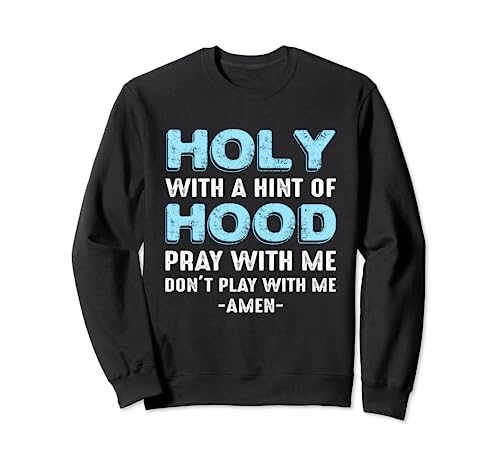 Holy With A Hint-Of Hood Pray With Me Don't Play With Me Sudadera