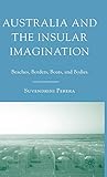 Australia and the Insular Imagination: Beaches, Borders, Boats, and Bodies