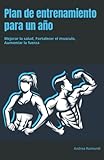 plan de ejercicios semanal en casa  Plan de entrenamiento para un año: Mejorar la salud, Fortalecer el musculo, Aumentar la fuerza