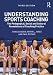 Understanding Sports Coaching: The Pedagogical, Social and Cultural Foundations of Coaching Practice