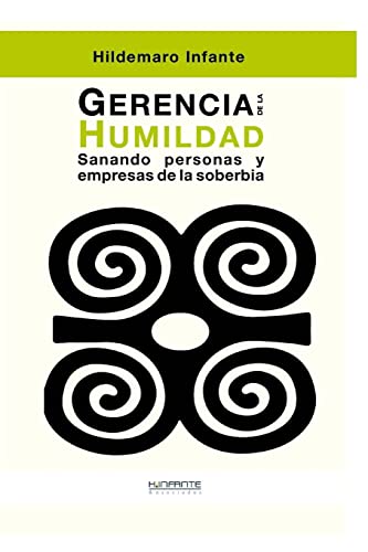Gerencia de la Humildad: Sanando personas y empresas de la soberbia (Spanish Edition)