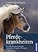 Produktbild Pferdekrankheiten: Von Abszess bis Zahnstein; Symptome, Diagnose, Therapie
