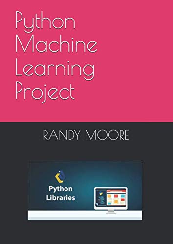 Python Machine Learning Project: MOORE, RANDY: 9798612732075: Amazon ...