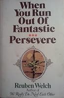 When you run out of fantastic ... persevere 0914850423 Book Cover