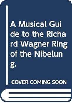 A Musical Guide to the Richard Wagner Ring of the Nibelung.