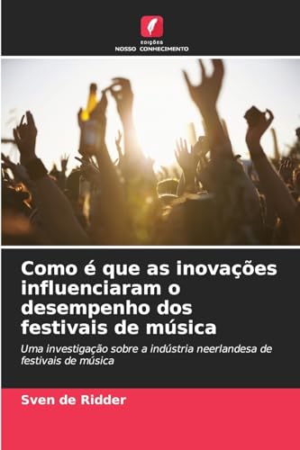 Como é que as inovações influenciaram o desempenho dos festivais de música (Portuguese Edition)