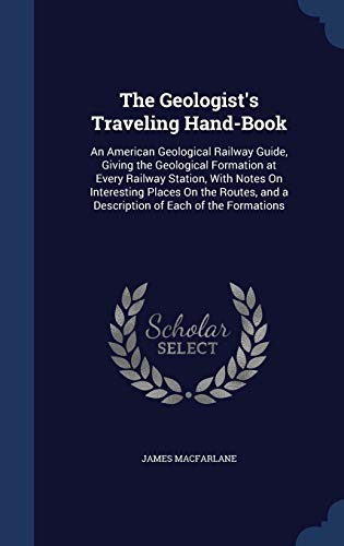 The Geologist's Traveling Hand-Book: An America... 1297938593 Book Cover