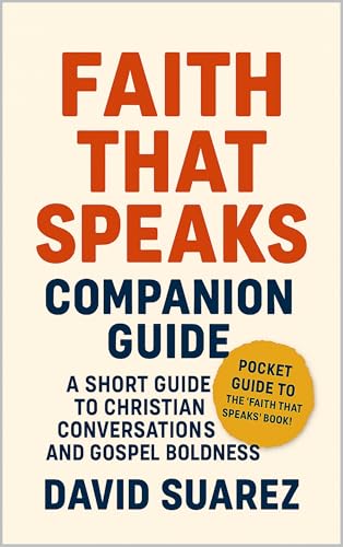 Faith That Speaks: Companion Guide: A Compact Christian Apologetics Handbook For Gospel Conversations