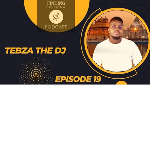 Findingthesignal With Tebza The DJ Episode 19