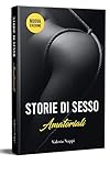 Storie di Sesso Amatoriali: Eccitanti Racconti Erotici perversi per Adulti (Italian Edition)