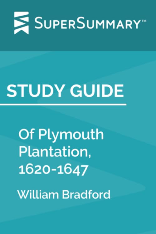 Study Guide: Of Plymouth Plantation, 1620-1647 by William Bradford (SuperSummary)
