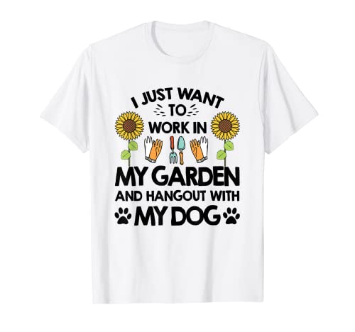 Gardener I Just Want To Work In My Garden Hang Out With Dog T-Shirt, Black