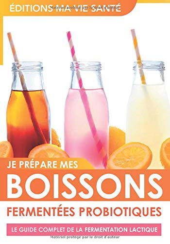 Télécharger Je prépare mes boissons fermentées probiotiques - Le guide complet de la fermentation lactique: Or Gratuit